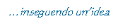 Casella di testo: inseguendo unidea

